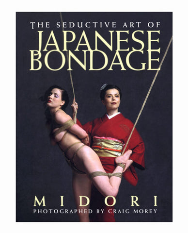 The Seductive Art Of Japanese Bondage Book By Midori - LUST Depot
