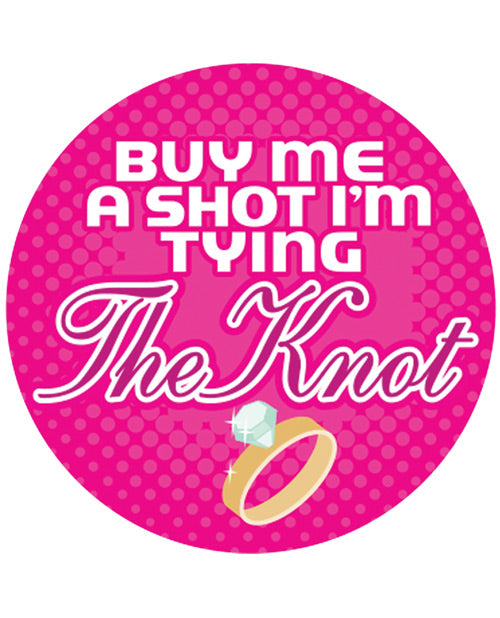 Buy Me A Shot I'm Tying The Knot  - 3" Button - LUST Depot