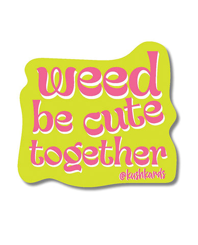 Weed Be Cute Sticker - Pack of 3